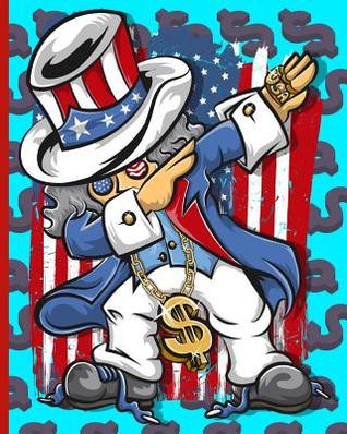 Read online Dabbing Uncle Sam Budget Financial Planner: Make Money Personal Finance and Budgeting Fun Again with This 120 Page 8 X 10 Financial Monthly Budget Expense Tracker Planner - Monte Werle | ePub