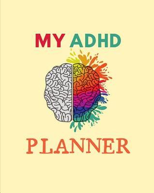 Read My ADHD Planner: Daily Weekly and Monthly Planner for Organizing Your Life - Dt Productions | ePub