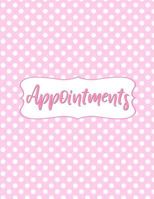 Download Appointments: Pink and White Polka Dot Appointment Notebook Planner with 15 Minute Increments Daily and Hourly - 7 Days Per Week - 52 Weeks - Undated Appointment Organizer Log Book (8.5x11) - Paige Martin | ePub
