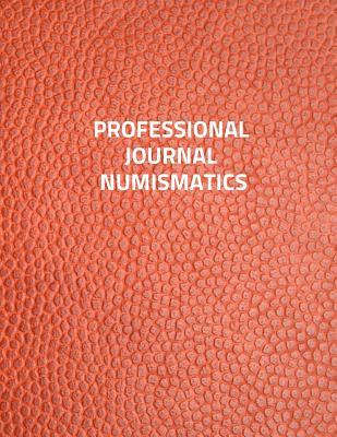 Download Professional Journal Numismatics: Professional Journal of Numismatists Large 100 Pages, Practical and Extended 8.5 X 11 Inches -  file in ePub