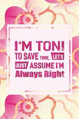 Download I'm Toni to Save Time, Let's Just Assume I'm Always Right: First Name Funny Sayings Personalized Customized Names Women Girl Mother's Day Gift Notebook Journal -  file in ePub