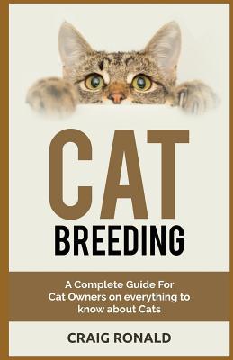Download Cat Breeding: A Complete Guide for Cat Owners on Everything to Know about Cats - Craig Ronald file in PDF