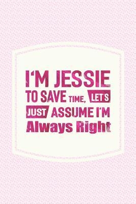 Read online I'm Jessie to Save Time, Let's Just Assume I'm Always Right: First Name Funny Sayings Personalized Customized Names Women Girl Mother's Day Gift Notebook Journal -  file in ePub