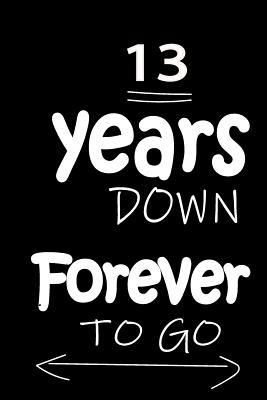Read 13 Years Down Forever to Go: Anniversary Notebook for Him or Her 120 Pages Notebook Journal - Thithiaanniversary | ePub