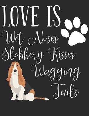 Read Love Is Wet Noses Slobbery Kisses Wagging Tails: Basset Hound Dog School Notebook 100 Pages Wide Ruled Paper -  | ePub