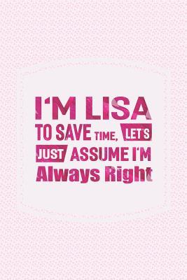 Download I'm Lisa to Save Time, Let's Just Assume I'm Always Right: First Name Funny Sayings Personalized Customized Names Women Girl Mother's Day Gift Notebook Journal -  | ePub