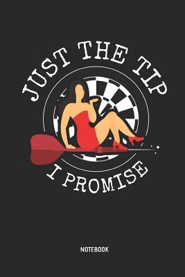 Read online Just the Tip - I Promise Notebook: Mens Blank Lined Darts Notebook / Journal Pin-Up Girl Style - Great Accessories & Father's Day Gift Idea for Dart Player. - Darts Matters Publishing | ePub