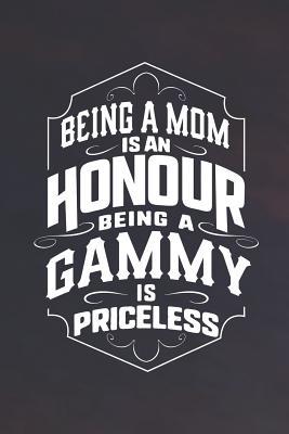 Read online Being a Mom Is an Honor Being a Gammy Is Priceless: Family Grandma Women Mom Memory Journal Blank Lined Note Book Mother's Day Holiday Gift -  | ePub