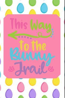 Read online This Way to the Bunny Trail: The Ultimate Draw a Doodle a Day Journal: This Is a 6x9 102 Pages to Draw In. Makes a Great Happy Easter Egg Hunting Gift for Moms and Kids. - Alma Smith | ePub