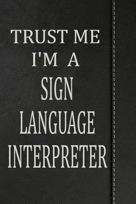 Download Trust Me I'm a Sign Language Interpreter: Journal Lined Paper Notebook 120 Pages 6x9 -  | ePub