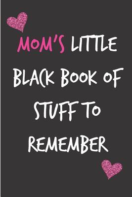 Download Mom's Little Black Book of Stuff to Remember: Mother's Notebook from Child Daughter Friend Son for Aunt Grandma Woman Her Step in Law - Birthday Journal for (Mum), Blank Book, Anniversary Occasions Greeting - (Unique Gift Alternative to Card) -  file in ePub