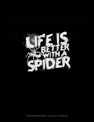 Read online Life Is Better with a Spider: Graph Paper Notebook - 0.25 Inch (1/4) Squares -  file in ePub