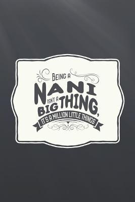 Read online Being a Nani Isn't a Big Thing, It's a Million Little Things: Family Grandma Women Mom Memory Journal Blank Lined Note Book Mother's Day Holiday Gift -  file in ePub