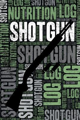 Read online Shotgun Nutrition Log and Diary: Shotgun Nutrition and Diet Training Log and Journal for Shooter and Coach - Shotgun Notebook Tracker -  | PDF