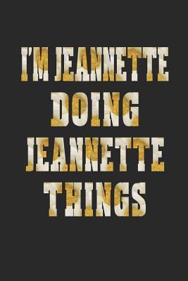 Read I'm Jeannette Doing Jeannette Things: First Name Funny Sayings Personalized Customized Names Women Girl Mother's Day Gift Notebook Journal -  | PDF