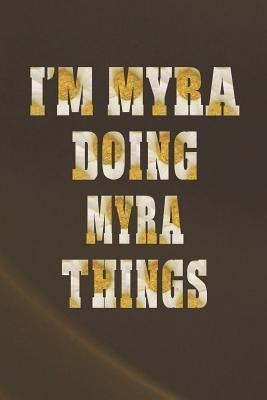 Download I'm Myra Doing Myra Things: First Name Funny Sayings Personalized Customized Names Women Girl Mother's Day Gift Notebook Journal -  file in PDF