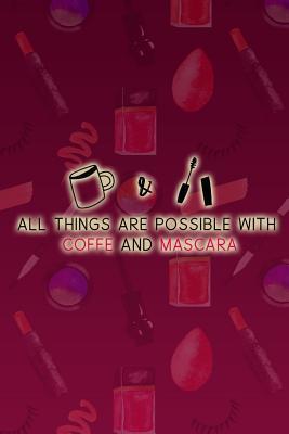 Read All Things Are Possible With Coffe And Mascara: Blank Lined Notebook Journal Diary Composition Notepad 120 Pages 6x9 Paperback ( Makeup ) - Maxine Jackson P file in PDF
