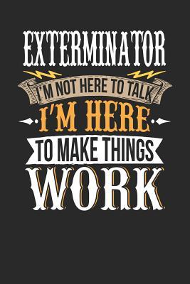 Read online Exterminator I'm Not Here to Talk I'm Here to Make Things Work: Exterminator Notebook Exterminator Journal Handlettering Logbook 110 Journal Paper Pages 6 X 9 -  | ePub