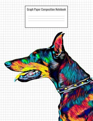 Read online Graph Paper Composition Notebook: Quad Ruled 5 Squares Per Inch, 110 Pages, Doberman Dog Cover, 8.5 X 11 Inches / 21.59 X 27.94 CM - Nick Darker | PDF