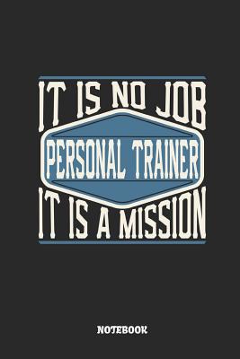 Download Personal Trainer Notebook - It Is No Job, It Is a Mission: Ruled Composition Notebook to Take Notes at Work. Lined Bullet Point Diary, To-Do-List or Journal for Men and Women. - Tbo Publications file in PDF