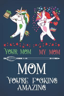 Download Mom You're F*cking Amazing: Novelty Mothers Day Gifts for Mom, Your Mom My Mom Small Lined Notebook and Unicorn Journal for Mom, Composition Sketchbook with Rainbow Stars Dog Cover - Mom Journals Tribe | PDF