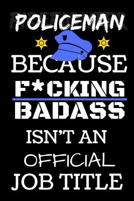 Read online Policeman Because F*cking Badass Isn't An Official Job Title: Blank Lined Notebook -  file in PDF