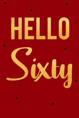 Read online Hello Sixty: Funny Notebooks for Women, Womens 60th Birthday, Gold 60th Birthday - Zack Gb | ePub