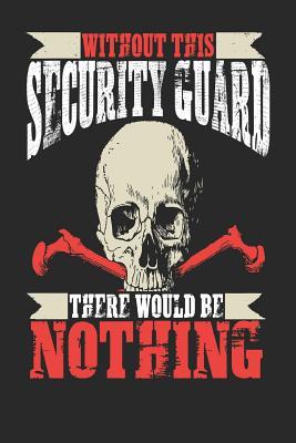 Read Without This Security Guard There Would Be Nothing: Security Guard Notebook Security Guard Journal Handlettering Logbook 110 Journal Paper Pages 6 X 9 -  | PDF