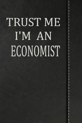 Read Trust Me I'm an Economist: Weekly Planner Calendar Yearly 365 Notebook 120 Pages 6x9 -  file in PDF