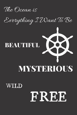 Read online The Ocean Is Everything I Want to Be: Nautical Journal/Notebook to Voyage Writing for Boating/Sailing, Blank Medium Lined Composition/Log, 120 Pages, (6x9). Black&white Rudder Cover Design - Water Papers | PDF