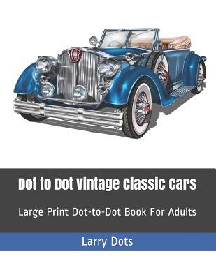 Download Dot to Dot Vintage Classic Cars: Large Print Dot-to-Dot Book For Adults - Larry Dots file in ePub