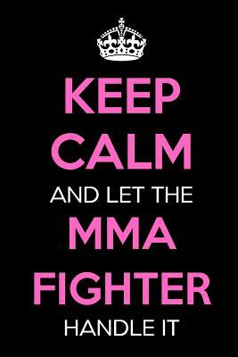 Download Keep Calm and Let the Mma Fighter Handle It: Keep Calm Journal Notebooks as Birthday, Anniversary, Christmas, Graduation Gifts for Girls and Women -  file in ePub