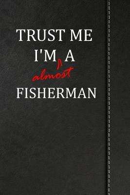 Read Trust Me I'm Almost a Fisherman: Blank Lined Journal Notebook 120 Pages 6x9 -  | ePub