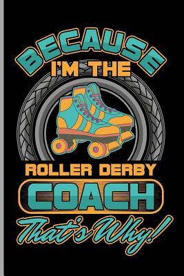 Download Because I'm the Roller Derby Coach That's Why: For All Team Coach Notebook Gift Sports (6x9)Grid Notebook - Harris Brown | ePub