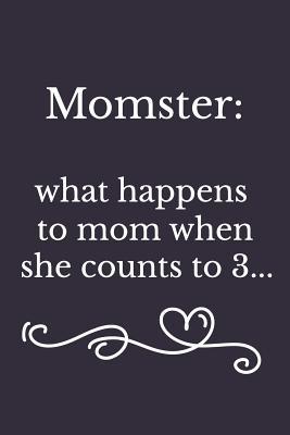 Download Momster What Happens to Mom When She Count to 3: Great Gift for Any One's Mom Mother: Funny Novelty Lined Notebook Journal: Calligraphy Heart - Mom Love Press file in ePub