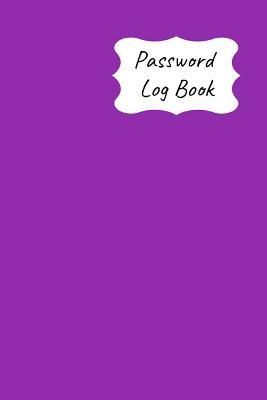 Read online Password Log Book: New Forget Another Login Password with This Handy Record Notebook Where You Can List Your Details to Keep Them Safe -  | ePub