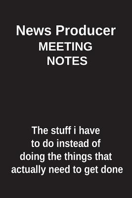 Download News Producer Meeting Notes the Stuff I Have to Do Instead of Doing the Things That Actually Need to Get Done: Blank Lined Notebook / Journal Gift Idea - Clayne Publishing | PDF