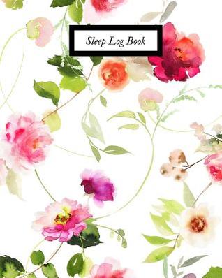Download Sleep Log Book: Sleep & Insomnia Activity Log Journal Daily Sleep Note Book Tracking Your Sleep Patterns, Habits & Insomnia to Help & Aid the Relief of Sleep Problem - Jason Soft | PDF