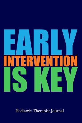 Download Early Intervention Is Key Pediatric Therapist Journal: Childhood Intervention Specialist Therapy Notebook -  file in PDF