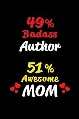 Download 49% Badass Author 51% Awesome Mom: Blank Lined 6x9 Keepsake Journal/Notebooks for Mothers Day Birthday, Anniversary, Christmas, Thanksgiving, Holiday or Any Occasional Gifts for Mothers Who Are Authors - Big Dreams Publishing file in PDF