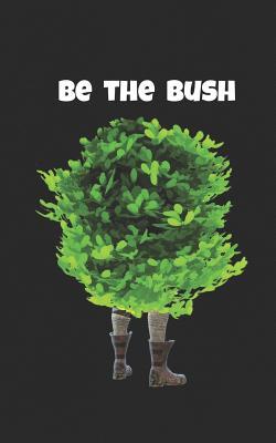 Read online Be the Bush: Camper Gift for Gamers - Battle Player Notebook Video Gaming Gift for a Boyfriend, Girlfriend or Partner! Hide in Your Fort and Play All Day! All Kinds of Games: Platform, Adventure! Funny Journal & Planner Gift! - Be Bush file in ePub