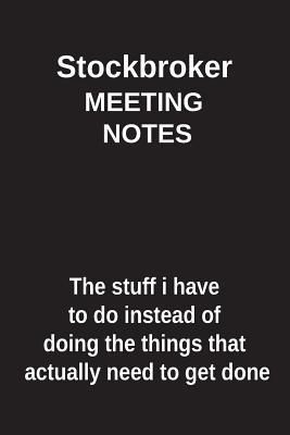Read online Stockbroker Meeting Notes the Stuff I Have to Do Instead of Doing the Things That Actually Need to Get Done: Blank Lined Notebook / Journal Gift Idea - Clayne Publishing file in ePub