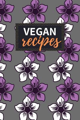 Download Vegan Recipes: Blank Recipe Book to Write in 100 Pages Cookbook 6x9 Matte Floral Cover Design Gift for Vegans - Simon Ewing Publishing | PDF