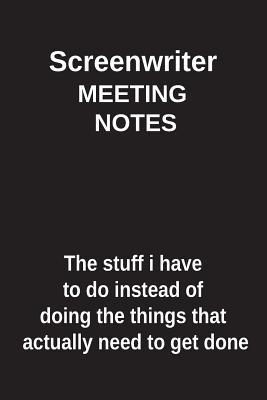 Read Screenwriter Meeting Notes the Stuff I Have to Do Instead of Doing the Things That Actually Need to Get Done: Blank Lined Notebook / Journal Gift Idea - Clayne Publishing file in PDF
