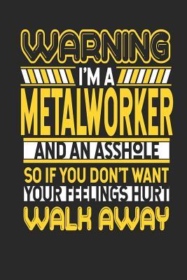 Download Warning I'm a Metal Worker and an Asshole So If You Don't Want Your Feelings Hurt Walk Away: Metal Worker Notebook Metal Worker Journal Handlettering Logbook 110 Journal Paper Pages 6 X 9 -  | ePub