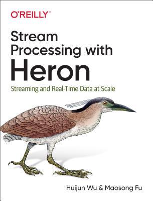 Read Stream Processing with Heron: Streaming and Real-Time Data at Scale - Huijun Wu | ePub
