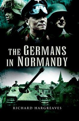 Read The Germans in Normandy: Death Reaped a Terrible Harvest - Richard Hargreaves file in PDF