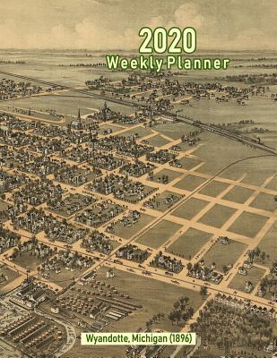 Read 2020 Weekly Planner: Wyandotte, Michigan (1896): Vintage Panoramic Map Cover -  | ePub