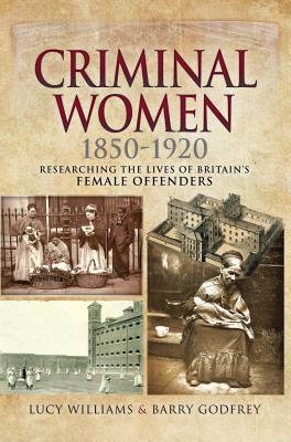 Read Criminal Women, 1850-1920: Researching the Lives of Britain's Female Offenders - Lucy Williams | PDF