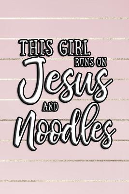 Read online This Girl Runs on Jesus and Noodles: Journal, Notebook - N P D | ePub